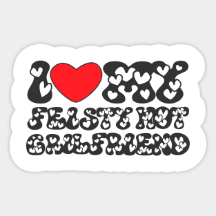 I love my feisty hot girl friend Sticker